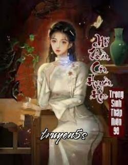 truyện Nữ Thần Côn Huyền Học Trọng Sinh Thập Niên 90 Đọc truyện Nữ Thần Côn Huyền Học Trọng Sinh Thập Niên 90 - Hà Trúc