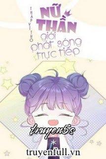 truyện Nữ Thần Giới Phát Sóng Trực Tiếp Đọc truyện Nữ Thần Giới Phát Sóng Trực Tiếp - Thập Vĩ Thố