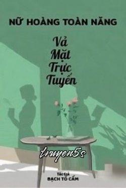 truyện Nữ Thần Toàn Năng Vả Mặt Trực Tuyến Đọc truyện Nữ Thần Toàn Năng Vả Mặt Trực Tuyến - Bạch Tố Cẩm