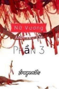 Đọc truyện Nữ Vương, Anh Yêu Em (Phần 3) - Yu