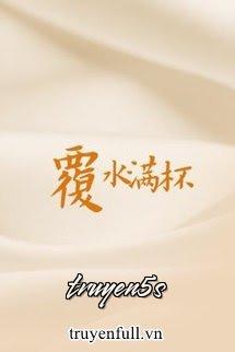 truyện Nước Đổ Đầy Ly Đọc truyện Nước Đổ Đầy Ly - Mộc Tam Quan