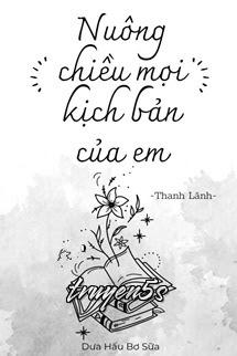 truyện Nuông Chiều Mọi Kịch Bản Của Em - Thanh Lãnh Đọc truyện Nuông Chiều Mọi Kịch Bản Của Em - Thanh Lãnh - Thanh Lãnh