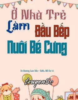 truyện Ở Nhà Trẻ Làm Đầu Bếp Nuôi Bé Cưng Đọc truyện Ở Nhà Trẻ Làm Đầu Bếp Nuôi Bé Cưng - Tô Hương Lan Sắc