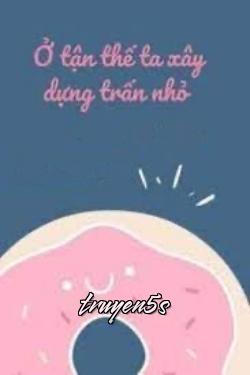 truyện Ở Tận Thế Ta Xây Dựng Thị Trấn Nhỏ Đọc truyện Ở Tận Thế Ta Xây Dựng Thị Trấn Nhỏ - Nguyệt Bán Đinh