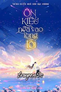 truyện Ôn Kiều Ngã Vào Lòng Tôi Đọc truyện Ôn Kiều Ngã Vào Lòng Tôi - Thỉnh Khiếu Ngã Sơn Đại Vương