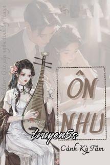 truyện Ôn Nhu - Cảnh Kỳ Tâm Đọc truyện Ôn Nhu - Cảnh Kỳ Tâm - Cảnh Kỳ Tâm