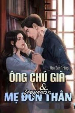 truyện Ông Chú Già Và Mẹ Đơn Thân Đọc truyện Ông Chú Già Và Mẹ Đơn Thân - Hoa Sen Trắng