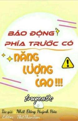 Đọc truyện [Phần 2] Báo Động Phía Trước Có Năng Lượng Cao!!! - Nhất Đăng Huỳnh Hoả
