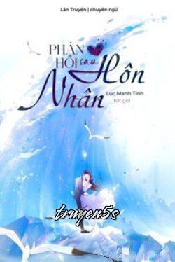 truyện Phản Hồi Sau Hôn Nhân Đọc truyện Phản Hồi Sau Hôn Nhân - Lục Manh Tinh