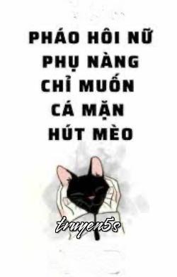 truyện Pháo Hôi Nữ Phụ Nàng Chỉ Muốn Cá Mặn Hút Mèo Đọc truyện Pháo Hôi Nữ Phụ Nàng Chỉ Muốn Cá Mặn Hút Mèo - Tỉnh Dã Tư