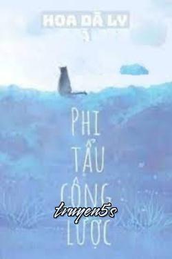 truyện Phi Tẩu Công Lược Đọc truyện Phi Tẩu Công Lược - Hoa Dã Ly