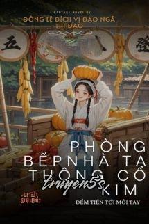 truyện Phòng Bếp Nhà Ta Thông Cổ Kim, Đếm Tiền Tới Mỏi Tay Đọc truyện Phòng Bếp Nhà Ta Thông Cổ Kim, Đếm Tiền Tới Mỏi Tay - Đống Lê Đích Vị Đạo Ngã Tri Đạo