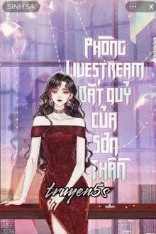 truyện Phòng Livestream Bắt Quỷ Của Sơn Thần Đọc truyện Phòng Livestream Bắt Quỷ Của Sơn Thần - Sinh Sa