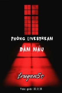 truyện Phòng Livestream Đẫm Máu - Khải Văn Kỳ Đọc truyện Phòng Livestream Đẫm Máu - Khải Văn Kỳ - Khải Văn Kỳ