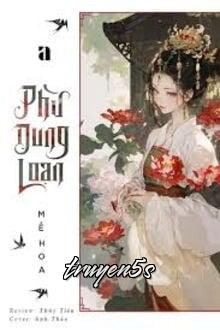 truyện Phù Dung Loạn Đọc truyện Phù Dung Loạn - Mễ Hoa