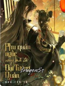 truyện Phu Quân Ngốc Vậy Mà Là Đại Tướng Quân Đọc truyện Phu Quân Ngốc Vậy Mà Là Đại Tướng Quân - Ngã Tồn Tử