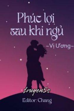 truyện Phúc Lợi Sau Khi Ngủ Đọc truyện Phúc Lợi Sau Khi Ngủ - Vị Ương