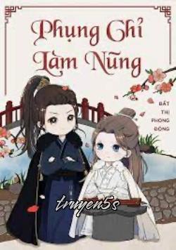 truyện Phụng Chỉ Làm Nũng Đọc truyện Phụng Chỉ Làm Nũng - Bát Thị Phong Động