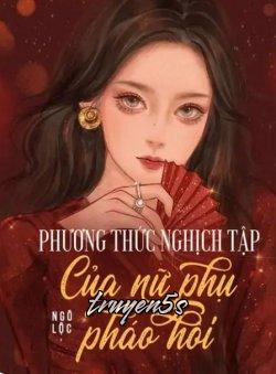 Đọc truyện Phương Thức Nghịch Tập Của Nữ Phụ Pháo Hôi - Ngô Lộc