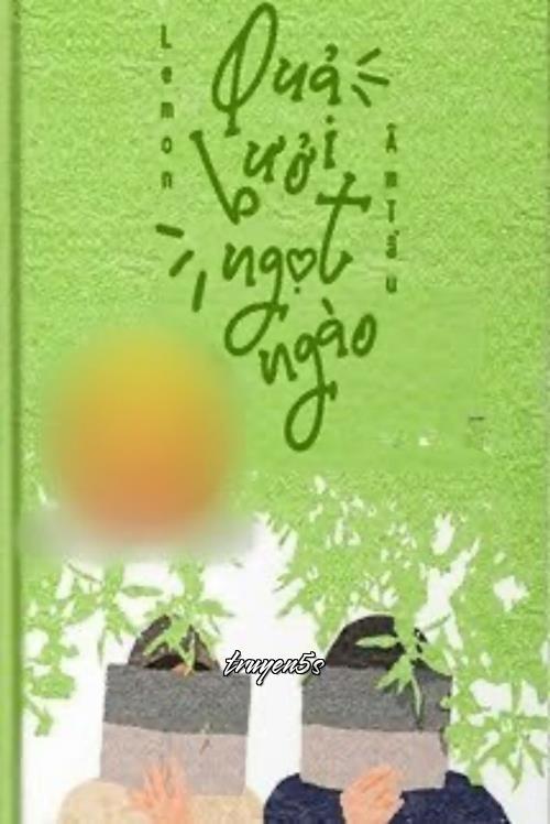 truyện Quả Bưởi Ngọt Ngào Đọc truyện Quả Bưởi Ngọt Ngào - Âm Tẩu