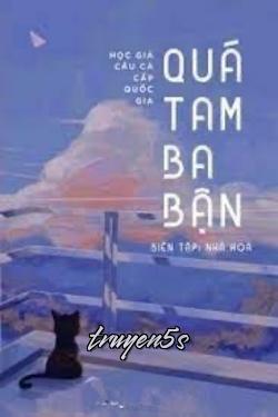 Đọc truyện Quá Tam Ba Bận - Học giả câu cá cấp quốc gia
