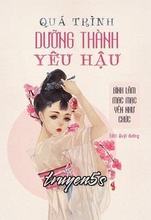 truyện Quá Trình Dưỡng Thành Yêu Hậu Đọc truyện Quá Trình Dưỡng Thành Yêu Hậu - Bình Lâm Mạc Mạc Yên Như Chức