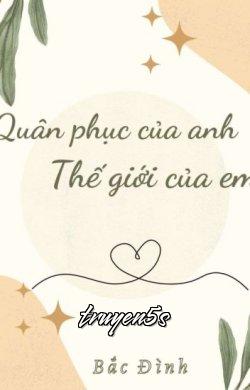 Đọc truyện Quân Phục Của Anh, Thế Giới Của Em - Bắc Đình
