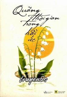 truyện Quãng Thời Gian Trong Hồi Ức Đọc truyện Quãng Thời Gian Trong Hồi Ức - Diệp Tử