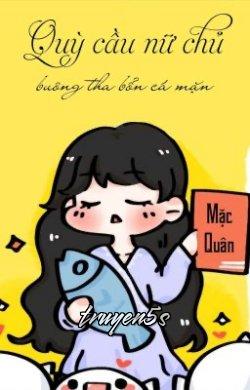 truyện Quỳ Xin Nữ Chủ Buông Tha Bổn Cá Mặn Đọc truyện Quỳ Xin Nữ Chủ Buông Tha Bổn Cá Mặn - Mặc Quân