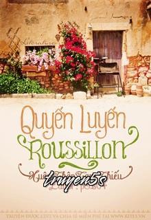 truyện Quyến Luyến Roussillon Đọc truyện Quyến Luyến Roussillon - Xuân Thập Tam Thiếu