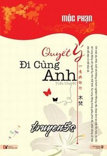 truyện Quyết Ý Đi Cùng Anh Đọc truyện Quyết Ý Đi Cùng Anh - Mộc Phạn
