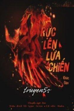 truyện Rực Lên Lửa Chiến Đọc truyện Rực Lên Lửa Chiến - Khúc Đán