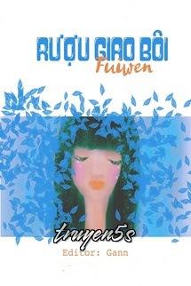 truyện Rượu Giao Bôi - Fuiwen Đọc truyện Rượu Giao Bôi - Fuiwen - Fuiwen