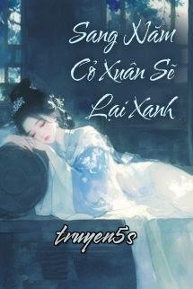 truyện Sang Năm Cỏ Xuân Sẽ Lại Xanh Đọc truyện Sang Năm Cỏ Xuân Sẽ Lại Xanh - Đào Tử Bất Điền