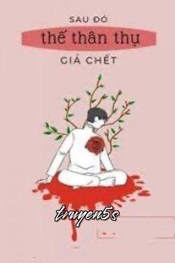 truyện Sau Đó Thế Thân Thụ Giả Chết Đọc truyện Sau Đó Thế Thân Thụ Giả Chết - Hàm Ngư Đại Tây Qua