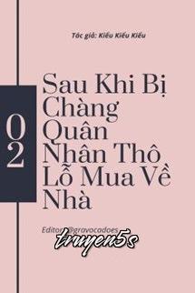 Đọc truyện Sau Khi Bị Chàng Quân Nhân Thô Lỗ Mua Về Nhà - Kiểu Kiểu
