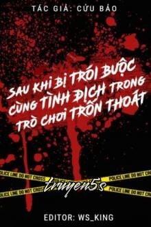 truyện Sau Khi Bị Trói Buộc Cùng Tình Địch Trong Trò Chơi Chạy Trốn Đọc truyện Sau Khi Bị Trói Buộc Cùng Tình Địch Trong Trò Chơi Chạy Trốn - Cửu Bảo
