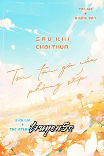 truyện Sau Khi Chơi Thua, Tôi Tới Gõ Cửa Phòng Sếp Đọc truyện Sau Khi Chơi Thua, Tôi Tới Gõ Cửa Phòng Sếp - Ngân Bát