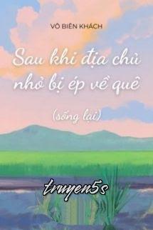 truyện Sau Khi Địa Chủ Nhỏ Bị Ép Về Quê Đọc truyện Sau Khi Địa Chủ Nhỏ Bị Ép Về Quê - Vô Biên Khách