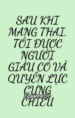 truyện Sau Khi Mang Thai, Tôi Được Người Giàu Có Và Quyền Lực Cưng Chiều Đọc truyện Sau Khi Mang Thai, Tôi Được Người Giàu Có Và Quyền Lực Cưng Chiều - Thất La