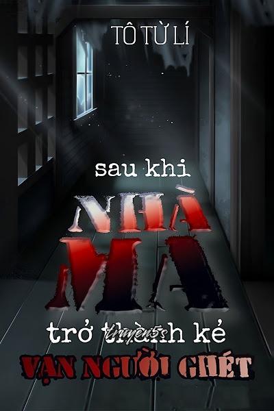 truyện Sau Khi Nhà Ma Trở Thành Kẻ Vạn Người Ghét Đọc truyện Sau Khi Nhà Ma Trở Thành Kẻ Vạn Người Ghét - Tô Từ Lí