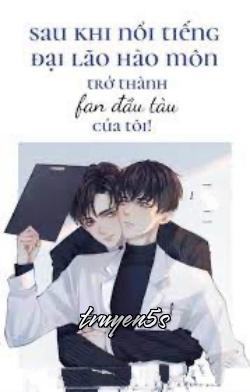 truyện Sau Khi Nổi Tiếng, Đại Lão Hào Môn Trở Thành Fan Đầu Tàu Của Tôi! Đọc truyện Sau Khi Nổi Tiếng, Đại Lão Hào Môn Trở Thành Fan Đầu Tàu Của Tôi! - Nhạn Phi Hành