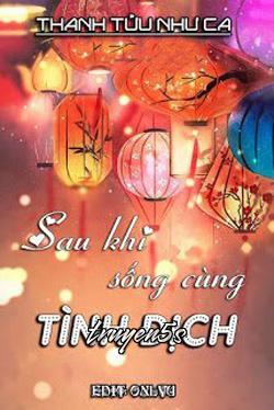 truyện Sau Khi Sống Cùng Tình Địch Đọc truyện Sau Khi Sống Cùng Tình Địch - Thanh Tửu Như Ca