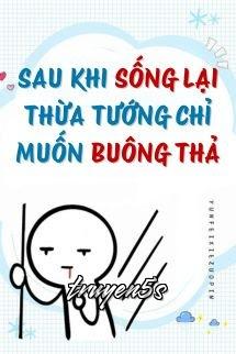 truyện Sau Khi Sống Lại, Thừa Tướng Chỉ Muốn Buông Thả Đọc truyện Sau Khi Sống Lại, Thừa Tướng Chỉ Muốn Buông Thả - Vân Phi Tà