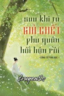 truyện Sau Khi Ta Giả Chết, Phu Quân Hối Hận Rồi Đọc truyện Sau Khi Ta Giả Chết, Phu Quân Hối Hận Rồi - Công Tử Tinh Dục