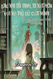 truyện Sau Khi Tái Sinh, Ta Kết Hôn Với Kẻ Thù Cũ Của Mình Đọc truyện Sau Khi Tái Sinh, Ta Kết Hôn Với Kẻ Thù Cũ Của Mình - Bạch Ngọc Trai Điêu Công