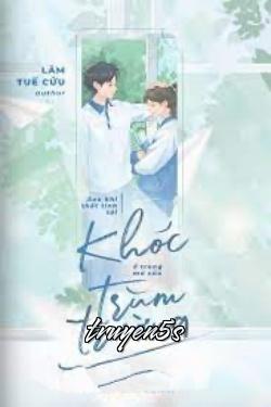 Đọc truyện Sau Khi Thất Tình, Tôi Khóc Ở Trong Mơ Của Trùm Trường - Lâm Tuế Cửu