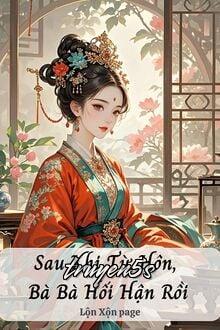 truyện Sau Khi Từ Hôn, Bà Bà Hối Hận Rồi Đọc truyện Sau Khi Từ Hôn, Bà Bà Hối Hận Rồi - Anh Đào Tiểu Tử
