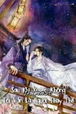 truyện Sau Khi Xuyên Không Tôi Vẫn Là Người Thay Thế Đọc truyện Sau Khi Xuyên Không Tôi Vẫn Là Người Thay Thế - Mỹ Ái Phi