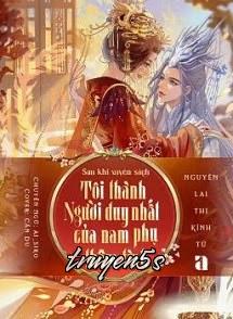 truyện Sau Khi Xuyên Sách, Tôi Thành Người Duy Nhất Của Nam Phụ Thâm Tình Đọc truyện Sau Khi Xuyên Sách, Tôi Thành Người Duy Nhất Của Nam Phụ Thâm Tình - Nguyên Lai Thị Kính Tử